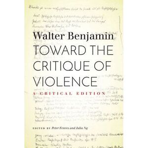 Toward the Critique of Violence: A Critical Edition -- Walter Benjamin